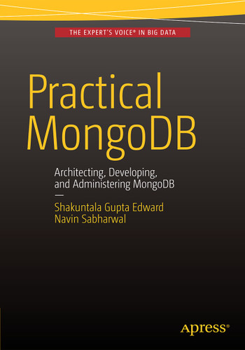 Practical MongoDB: Architecting, Developing, and Administering MongoDB book cover by Shakuntala Gupta Edward, Navin Sabharwal