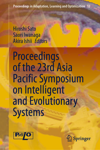 Proceedings of the 23rd Asia Pacific Symposium on Intelligent and Evolutionary Systems (Proceedings in Adaptation, Learning and Optimization #12) book cover by 