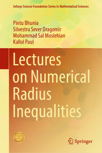 Lectures on Numerical Radius Inequalities (Infosys Science Foundation Series) book cover by Pintu Bhunia, Silvestru Sever Dragomir, Mohammad Sal Moslehian, Kallol Paul