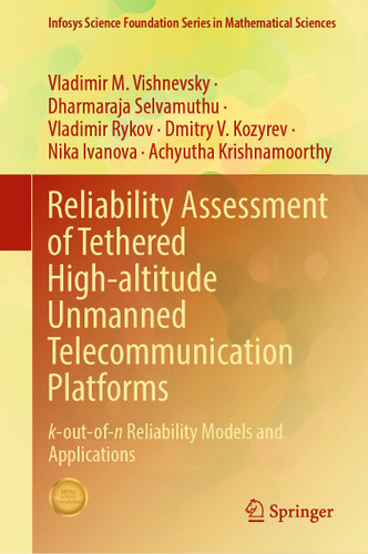 Reliability Assessment of Tethered High-altitude Unmanned Telecommunication Platforms: k-out-of-n Reliability Models and Applications (Infosys Science Foundation Series) book cover by Vladimir M. Vishnevsky, Dharmaraja Selvamuthu, Vladimir Rykov, Dmitry V. Kozyrev, Nika Ivanova, Achyutha Krishnamoorthy