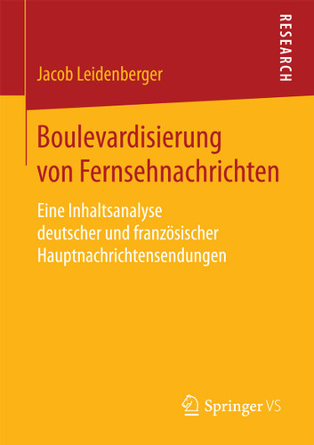 Boulevardisierung von Fernsehnachrichten: Eine Inhaltsanalyse deutscher und französischer Hauptnachrichtensendungen book cover by Jacob Leidenberger