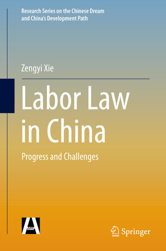 Labor Law in China: Progress and Challenges (Research Series on the Chinese Dream and China’s Development Path) book cover by Zengyi Xie