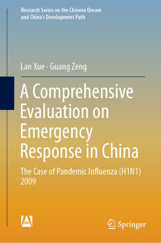 A Comprehensive Evaluation on Emergency Response in China: The Case of Pandemic Influenza (H1N1) 2009 (Research Series on the Chinese Dream and China’s Development Path) book cover by Lan Xue, Guang Zeng