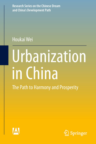 Urbanization in China: The Path to Harmony and Prosperity (Research Series on the Chinese Dream and China’s Development Path) book cover by Houkai Wei