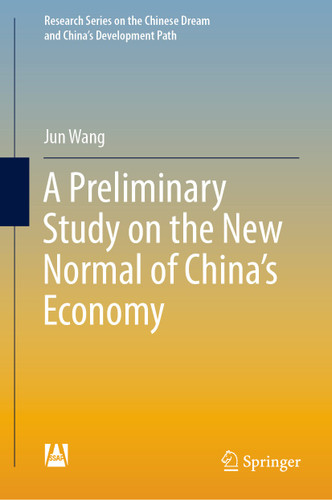 A Preliminary Study on the New Normal of China's Economy (Research Series on the Chinese Dream and China’s Development Path) book cover by Jun Wang