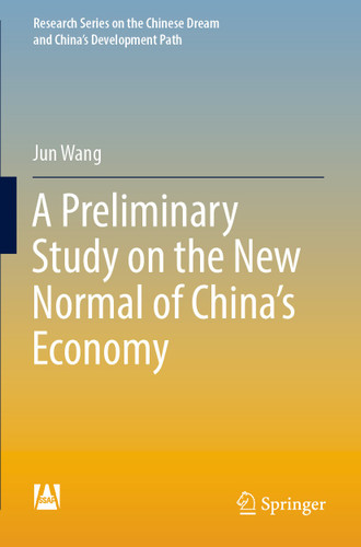 A Preliminary Study on the New Normal of China's Economy (Research Series on the Chinese Dream and China’s Development Path) book cover by Jun Wang
