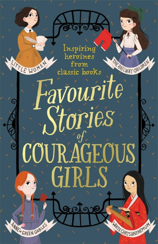 Favourite Stories of Courageous Girls: inspiring heroines from classic children's books book cover by Louisa May Alcott