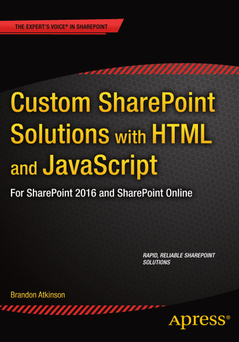 Custom SharePoint Solutions with HTML and JavaScript: For SharePoint On-Premises and SharePoint Online book cover by Brandon Atkinson