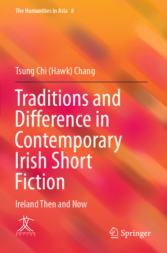 Traditions and Difference in Contemporary Irish Short Fiction: Ireland Then and Now (The Humanities in Asia #8) book cover by Tsung Chi (Hawk) Chang