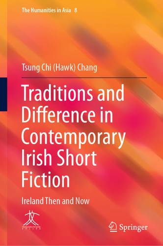 Traditions and Difference in Contemporary Irish Short Fiction: Ireland Then and Now (The Humanities in Asia #8) book cover by Tsung Chi (Hawk) Chang