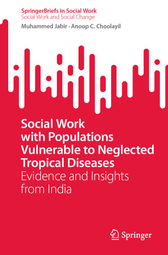 Social Work with Populations Vulnerable to Neglected Tropical Diseases: Evidence and Insights from India (SpringerBriefs in Social Work) book cover by Muhammed Jabir, Anoop C. Choolayil