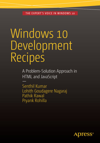 Windows 10 Development Recipes: A Problem-Solution Approach in HTML and JavaScript book cover by Senthil Kumar, Lohith Goudagere Nagaraj, Pathik Rawal, Pryank Rohilla
