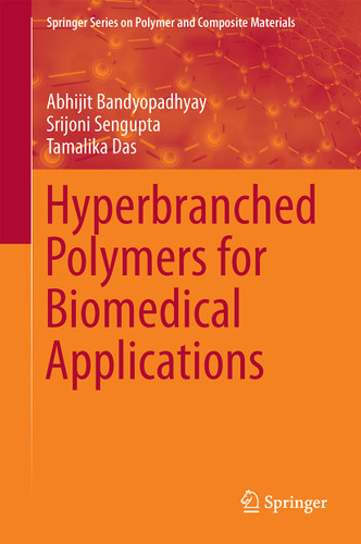 Hyperbranched Polymers for Biomedical Applications (Springer Series on Polymer and Composite Materials) book cover by Abhijit Bandyopadhyay, Srijoni Sengupta, Tamalika Das
