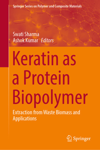 Keratin as a Protein Biopolymer: Extraction from Waste Biomass and Applications (Springer Series on Polymer and Composite Materials) book cover by 