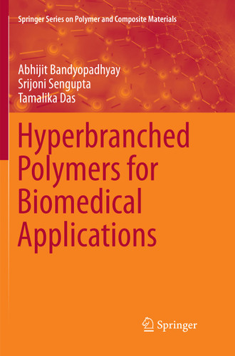 Hyperbranched Polymers for Biomedical Applications (Springer Series on Polymer and Composite Materials) book cover by Abhijit Bandyopadhyay, Srijoni Sengupta, Tamalika Das