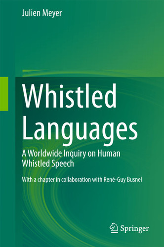 Whistled Languages: A Worldwide Inquiry on Human Whistled Speech book cover by Julien Meyer