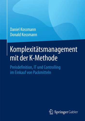 Komplexitätsmanagement mit der K-Methode: Preisdefinition, IT und Controlling im Einkauf von Packmitteln book cover by Daniel Kossmann, Donald Kossmann