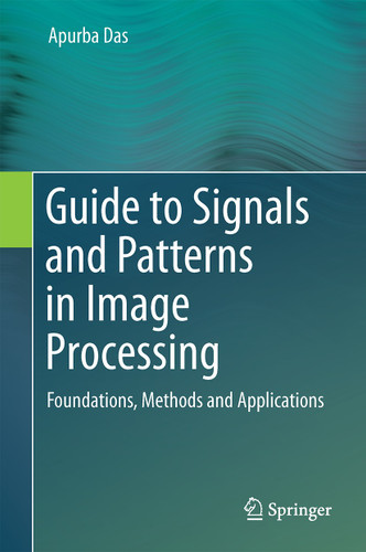 Guide to Signals and Patterns in Image Processing: Foundations, Methods and Applications book cover by Apurba Das