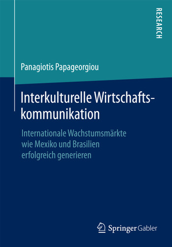Interkulturelle Wirtschaftskommunikation: Internationale Wachstumsmärkte wie Mexiko und Brasilien erfolgreich generieren book cover by Panagiotis Papageorgiou