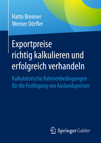 Exportpreise richtig kalkulieren und erfolgreich verhandeln: Kalkulatorische Rahmenbedingungen für die Festlegung von Auslandspreisen book cover by Hatto Brenner, Werner Dörfler