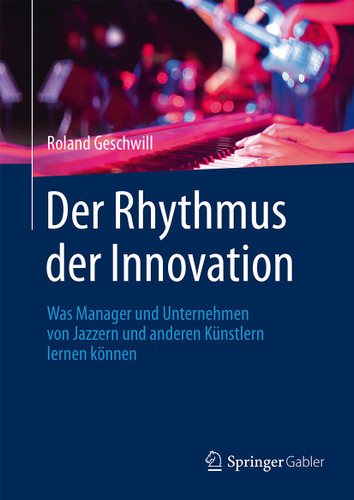 Der Rhythmus der Innovation: Was Manager und Unternehmen von Jazzern und anderen Künstlern lernen können book cover by Roland Geschwill