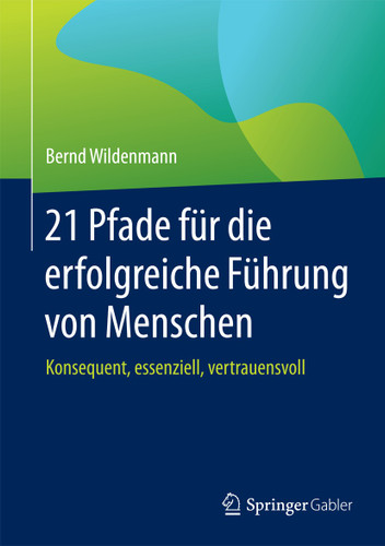 21 Pfade für die erfolgreiche Führung von Menschen: Konsequent, essenziell, vertrauensvoll book cover by Bernd Wildenmann