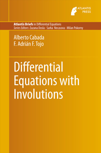 Differential Equations with Involutions (Atlantis Briefs in Differential Equations #2) book cover by Alberto Cabada, F. Adrián F. Tojo