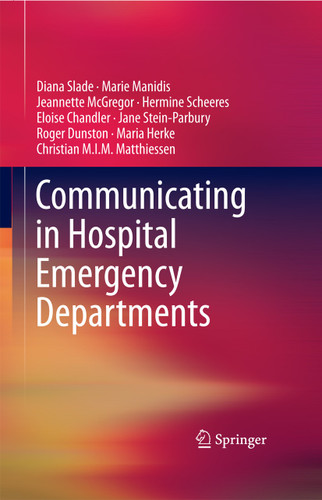 Communicating in Hospital Emergency Departments book cover by Diana Slade, Marie Manidis, Jeannette McGregor, Hermine Scheeres, Eloise Chandler, Jane Stein-Parbury, Roger Dunston, Maria Herke, Christian M.I.M. Matthiessen