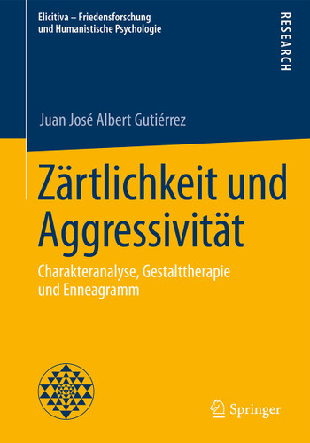 Zärtlichkeit und Aggressivität: Charakteranalyse, Gestalttherapie und Enneagramm (Elicitiva – Friedensforschung und Humanistische Psychologie) book cover by Juan José Albert Gutiérrez
