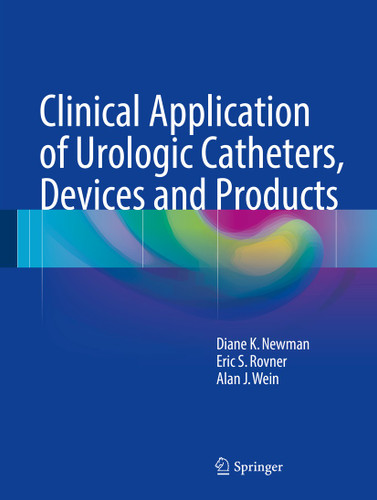 Clinical Application of Urologic Catheters, Devices and Products book cover by Diane K. Newman, Eric S. Rovner, Alan J. Wein