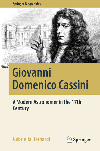Giovanni Domenico Cassini: A Modern Astronomer in the 17th Century (Springer Biographies) book cover by Gabriella Bernardi