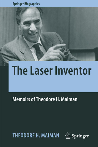The Laser Inventor: Memoirs of Theodore H. Maiman (Springer Biographies) book cover by Theodore H. Maiman