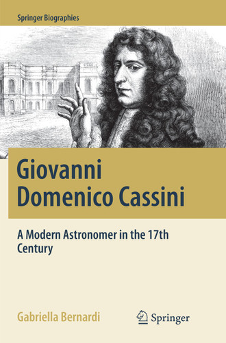 Giovanni Domenico Cassini: A Modern Astronomer in the 17th Century (Springer Biographies) book cover by Gabriella Bernardi