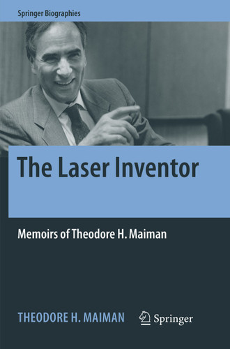 The Laser Inventor: Memoirs of Theodore H. Maiman (Springer Biographies) book cover by Theodore H. Maiman