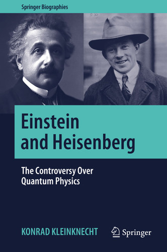 Einstein and Heisenberg: The Controversy Over Quantum Physics (Springer Biographies) book cover by Konrad Kleinknecht