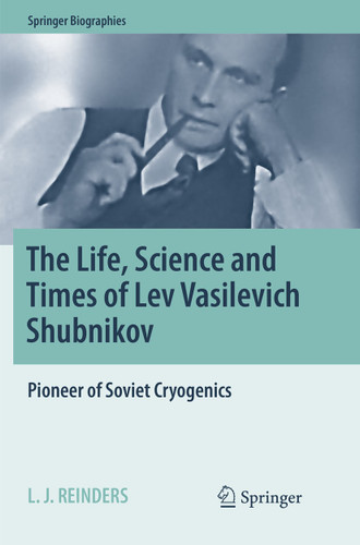 The Life, Science and Times of Lev Vasilevich Shubnikov: Pioneer of Soviet Cryogenics (Springer Biographies) book cover by L. J. Reinders
