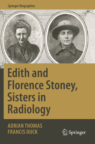 Edith and Florence Stoney, Sisters in Radiology (Springer Biographies) book cover by Adrian Thomas, Francis Duck
