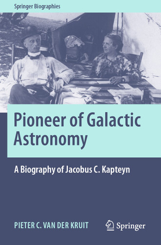 Pioneer of Galactic Astronomy: A Biography of Jacobus C. Kapteyn (Springer Biographies) book cover by Pieter C. van der Kruit
