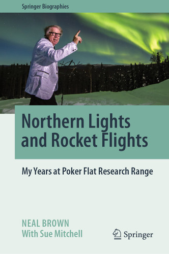 Northern Lights and Rocket Flights: My Years at Poker Flat Research Range (Springer Biographies) book cover by Neal Brown