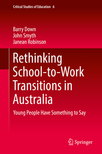 Rethinking School-to-Work Transitions in Australia: Young People Have Something to Say (Critical Studies of Education #6) book cover by Barry Down, John Smyth, Janean Robinson