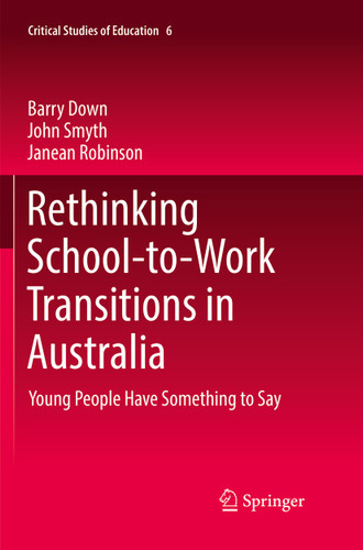 Rethinking School-to-Work Transitions in Australia: Young People Have Something to Say (Critical Studies of Education #6) book cover by Barry Down, John Smyth, Janean Robinson