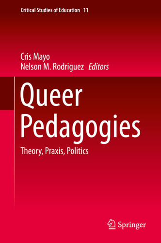 Queer Pedagogies: Theory, Praxis, Politics (Critical Studies of Education #11) book cover by 
