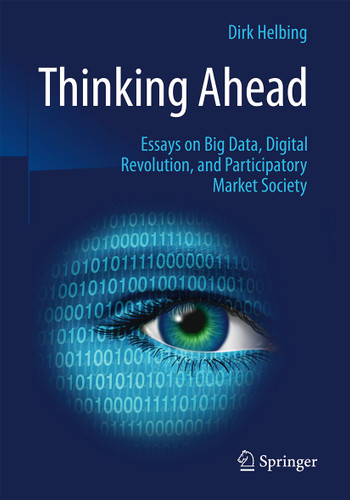 Thinking Ahead - Essays on Big Data, Digital Revolution, and Participatory Market Society book cover by Dirk Helbing