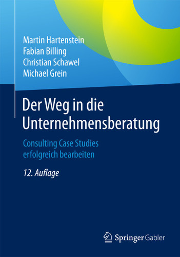 Der Weg in die Unternehmensberatung: Consulting Case Studies erfolgreich bearbeiten book cover by Martin Hartenstein, Fabian Billing, Christian Schawel, Michael Grein