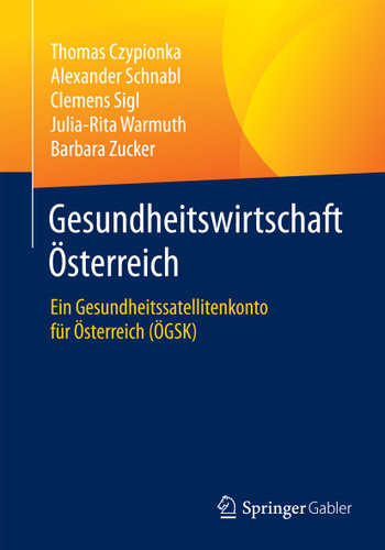 Gesundheitswirtschaft Österreich: Ein Gesundheitssatellitenkonto für Österreich (ÖGSK) book cover by Thomas Czypionka, Alexander Schnabl, Clemens Sigl, Julia-Rita Warmuth, Barbara Zucker