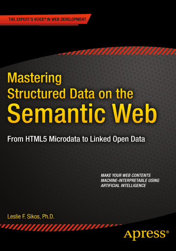 Mastering Structured Data on the Semantic Web: From HTML5 Microdata to Linked Open Data book cover by Leslie Sikos