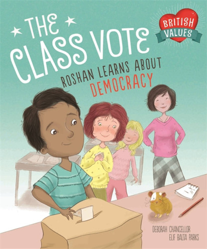 Our Values: The Class Vote: Roshan Learns About Democracy: Roshan Learns About Democracy (British Values) book cover by Deborah Chancellor