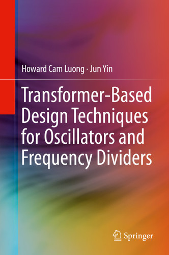 Transformer-Based Design Techniques for Oscillators and Frequency Dividers book cover by Howard Cam Luong, Jun Yin