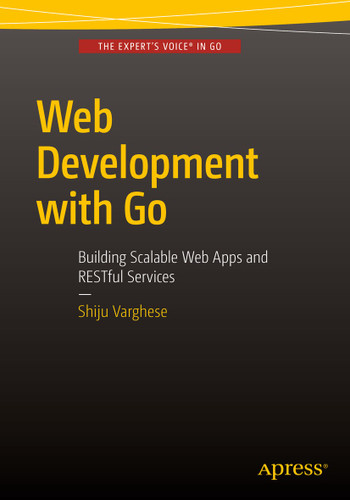 Web Development with Go: Building Scalable Web Apps and RESTful Services book cover by Shiju Varghese