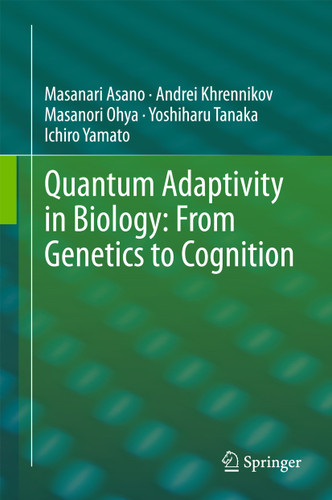 Quantum Adaptivity in Biology: From Genetics to Cognition book cover by Masanari Asano, Andrei Khrennikov, Masanori Ohya, Yoshiharu Tanaka, Ichiro Yamato
